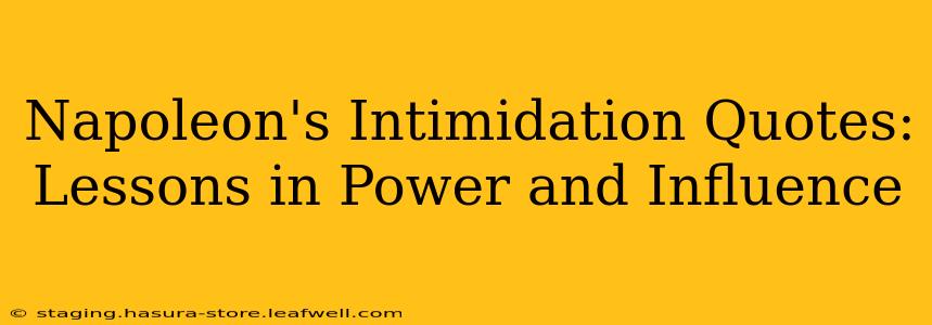 Napoleon's Intimidation Quotes:  Lessons in Power and Influence