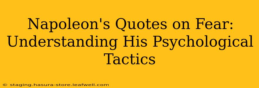 Napoleon's Quotes on Fear:  Understanding His Psychological Tactics