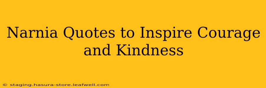 Narnia Quotes to Inspire Courage and Kindness