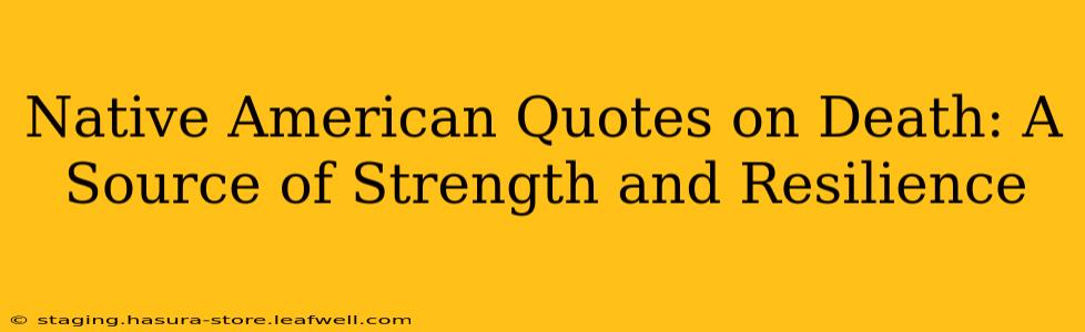Native American Quotes on Death: A Source of Strength and Resilience