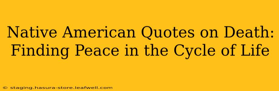 Native American Quotes on Death: Finding Peace in the Cycle of Life