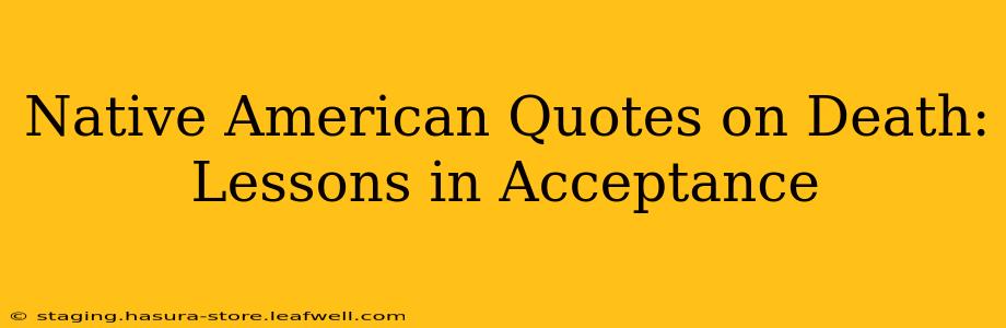 Native American Quotes on Death: Lessons in Acceptance