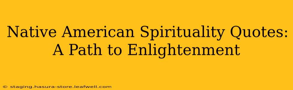 Native American Spirituality Quotes: A Path to Enlightenment