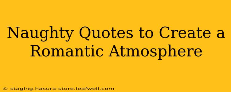 Naughty Quotes to Create a Romantic Atmosphere