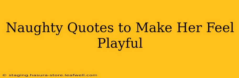 Naughty Quotes to Make Her Feel Playful