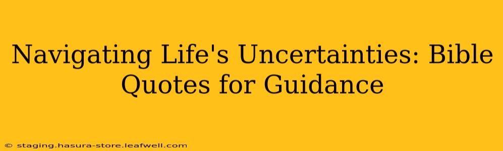 Navigating Life's Uncertainties: Bible Quotes for Guidance