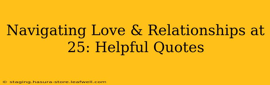 Navigating Love & Relationships at 25: Helpful Quotes