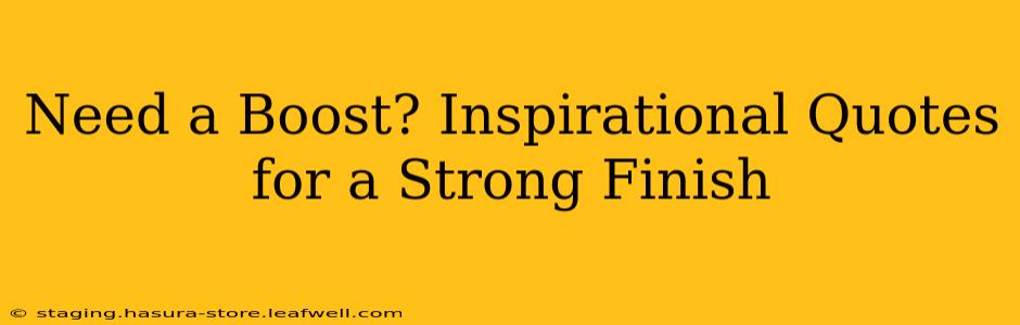 Need a Boost? Inspirational Quotes for a Strong Finish