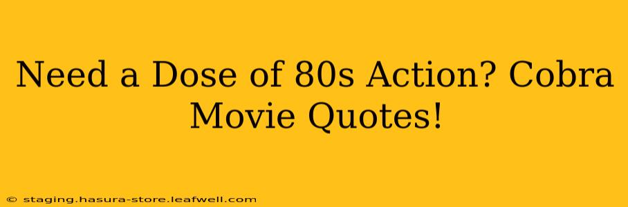 Need a Dose of 80s Action? Cobra Movie Quotes!