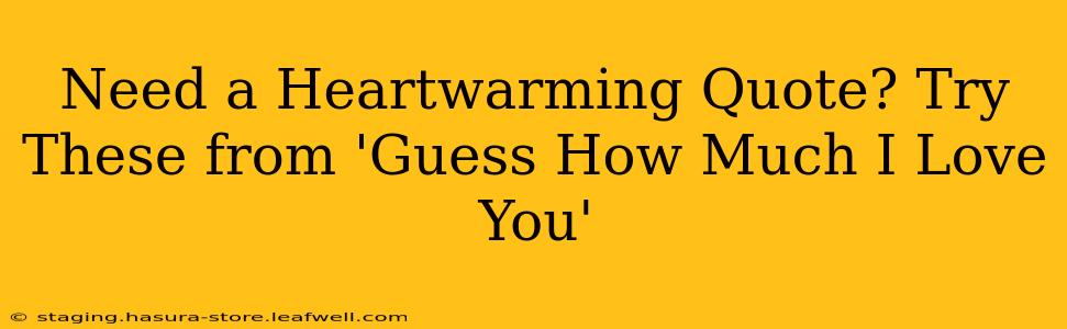 Need a Heartwarming Quote? Try These from 'Guess How Much I Love You'