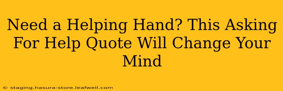 Need a Helping Hand? This Asking For Help Quote Will Change Your Mind