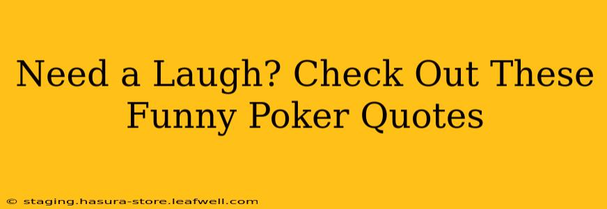 Need a Laugh? Check Out These Funny Poker Quotes