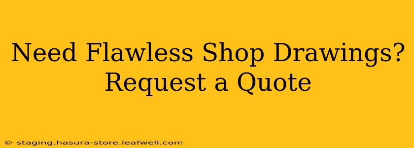 Need Flawless Shop Drawings? Request a Quote
