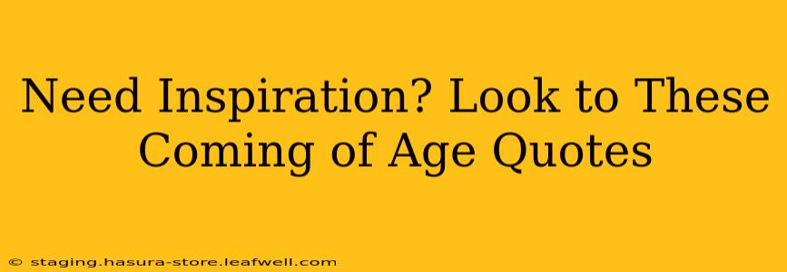 Need Inspiration? Look to These Coming of Age Quotes
