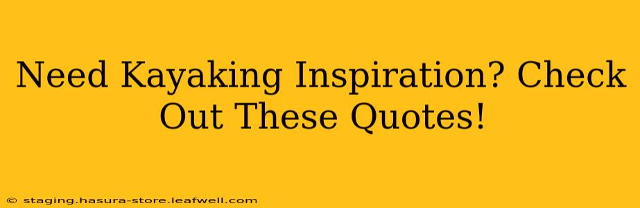 Need Kayaking Inspiration? Check Out These Quotes!