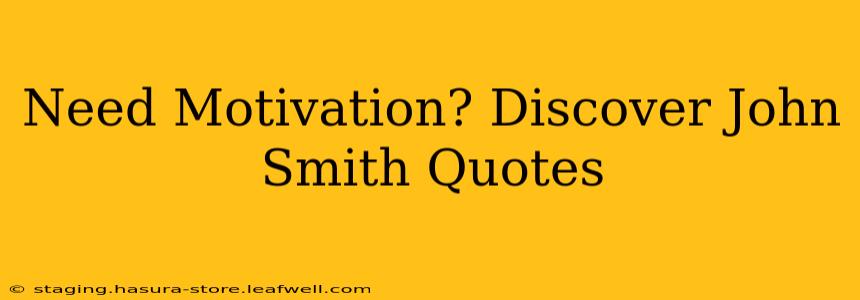 Need Motivation? Discover John Smith Quotes