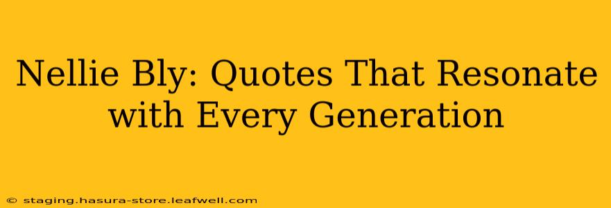 Nellie Bly: Quotes That Resonate with Every Generation