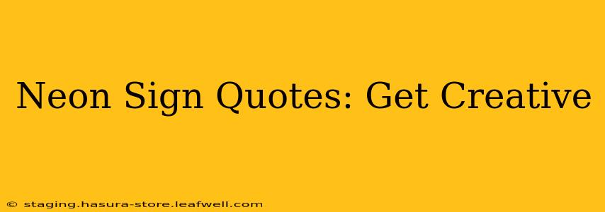 Neon Sign Quotes: Get Creative