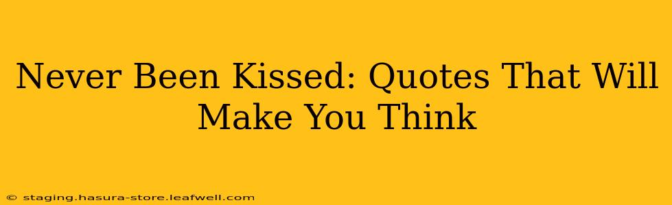 Never Been Kissed: Quotes That Will Make You Think