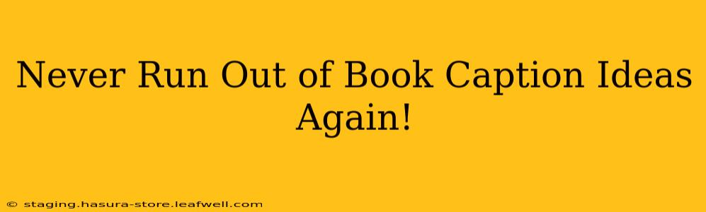Never Run Out of Book Caption Ideas Again!