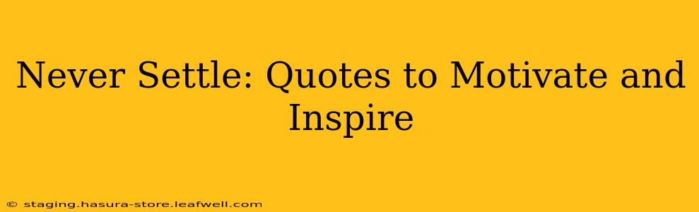 Never Settle: Quotes to Motivate and Inspire
