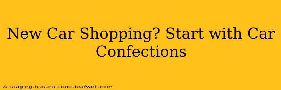 New Car Shopping? Start with Car Confections