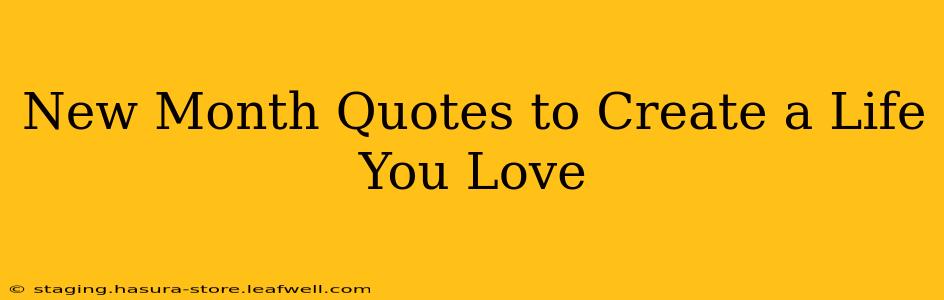 New Month Quotes to Create a Life You Love