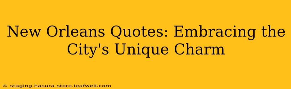New Orleans Quotes: Embracing the City's Unique Charm