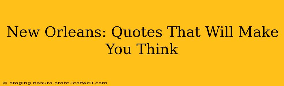 New Orleans: Quotes That Will Make You Think
