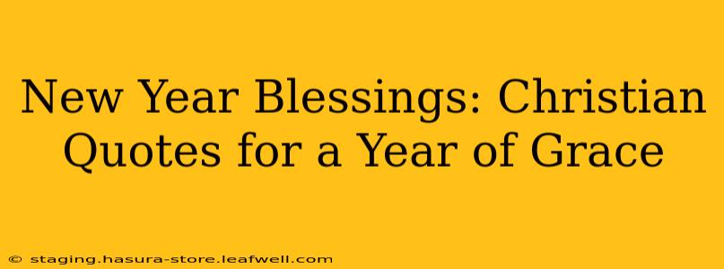 New Year Blessings: Christian Quotes for a Year of Grace