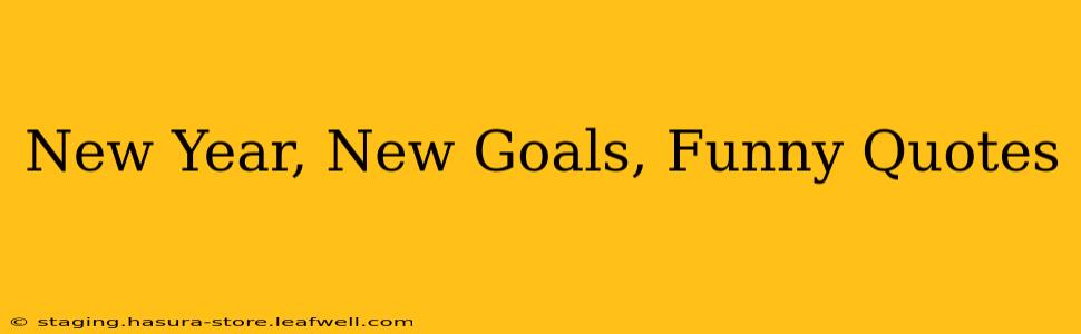 New Year, New Goals, Funny Quotes