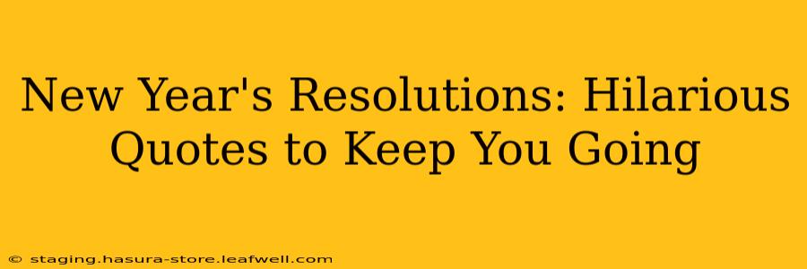 New Year's Resolutions: Hilarious Quotes to Keep You Going