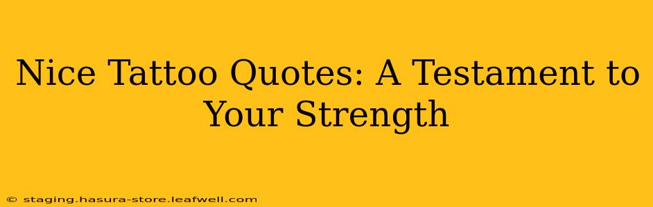 Nice Tattoo Quotes: A Testament to Your Strength