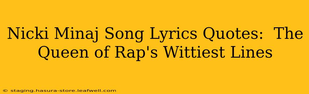 Nicki Minaj Song Lyrics Quotes:  The Queen of Rap's Wittiest Lines