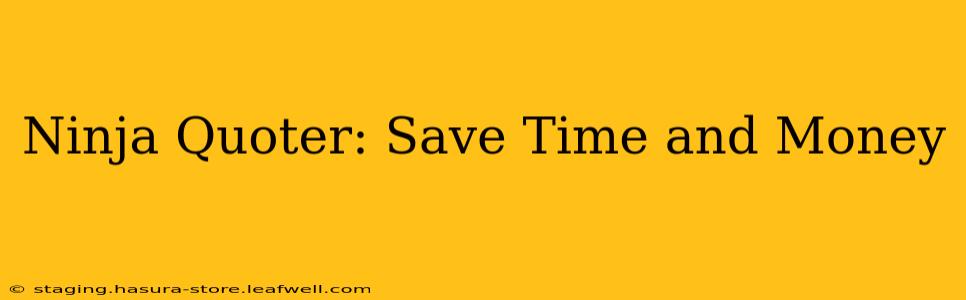 Ninja Quoter: Save Time and Money