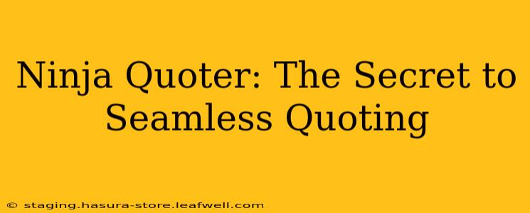 Ninja Quoter: The Secret to Seamless Quoting