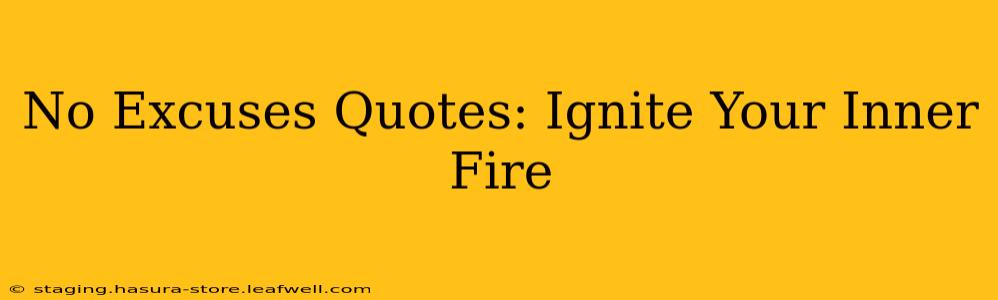 No Excuses Quotes: Ignite Your Inner Fire