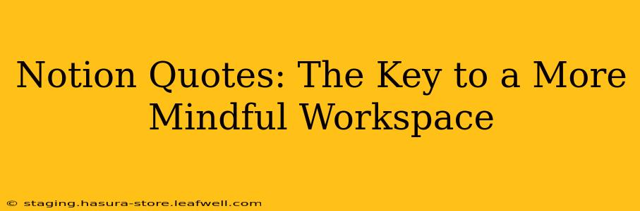 Notion Quotes: The Key to a More Mindful Workspace