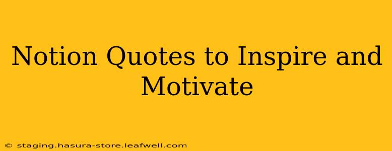 Notion Quotes to Inspire and Motivate