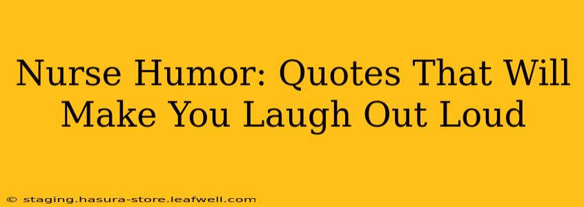 Nurse Humor: Quotes That Will Make You Laugh Out Loud