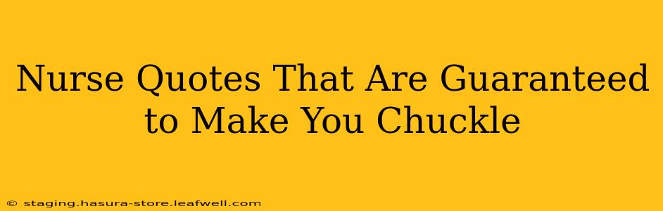 Nurse Quotes That Are Guaranteed to Make You Chuckle