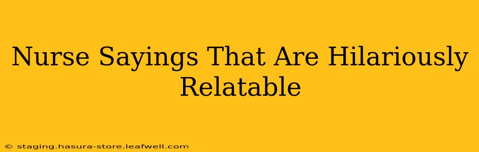 Nurse Sayings That Are Hilariously Relatable