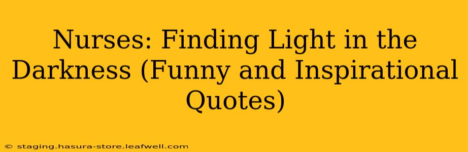 Nurses: Finding Light in the Darkness (Funny and Inspirational Quotes)