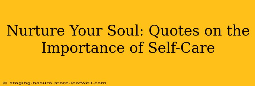 Nurture Your Soul: Quotes on the Importance of Self-Care