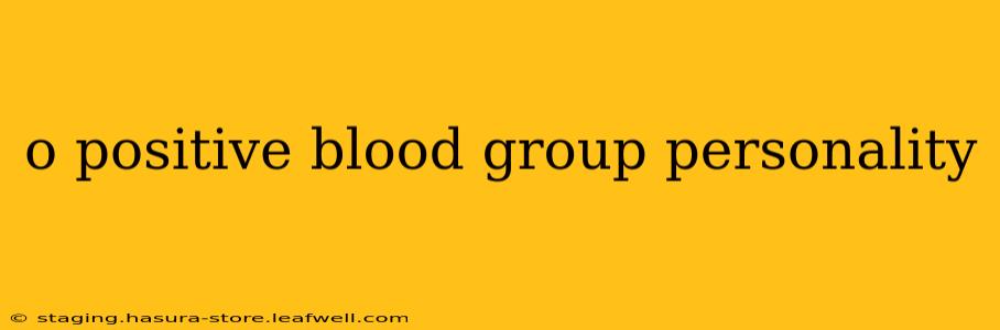 o positive blood group personality