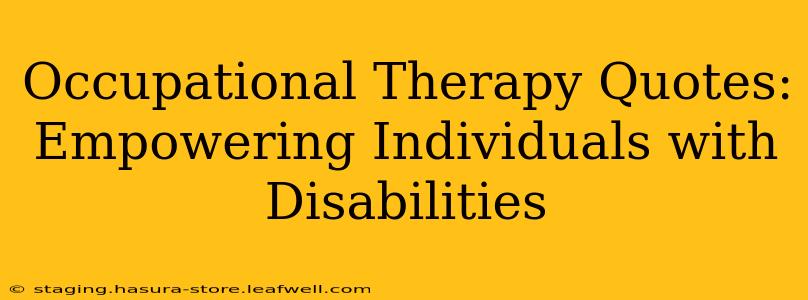 Occupational Therapy Quotes: Empowering Individuals with Disabilities