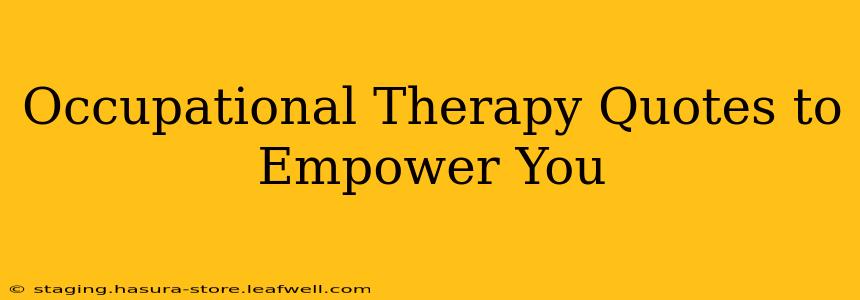Occupational Therapy Quotes to Empower You