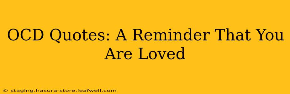 OCD Quotes: A Reminder That You Are Loved
