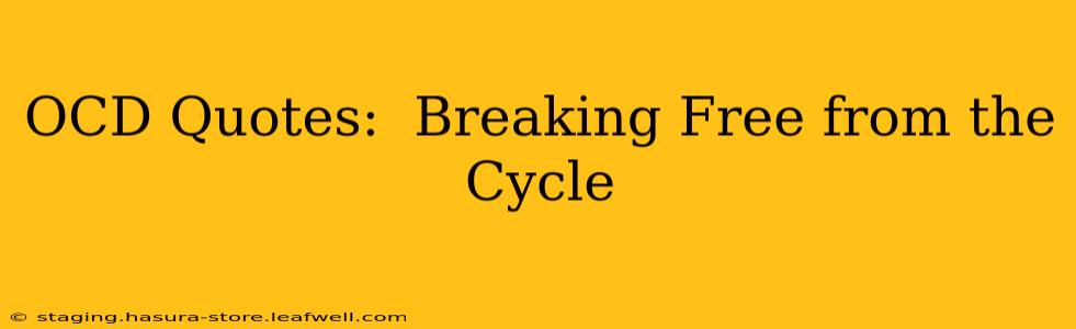 OCD Quotes:  Breaking Free from the Cycle
