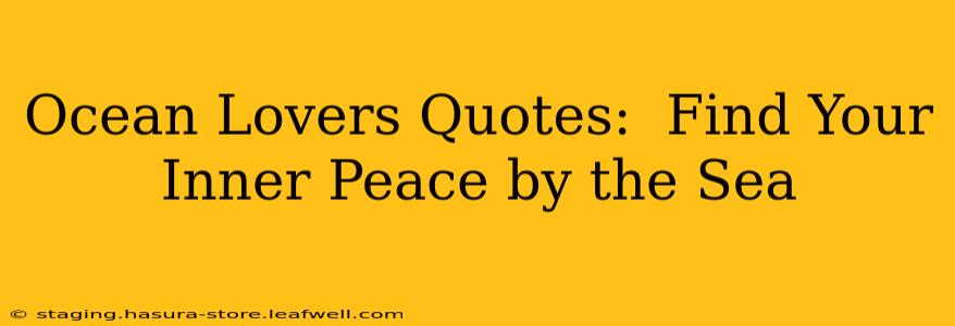 Ocean Lovers Quotes:  Find Your Inner Peace by the Sea